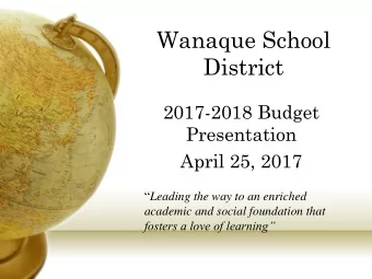 District  2017-2018 Budget  Presentation  April 25, 2017  Leading the way to an enriched
