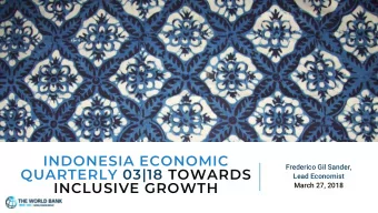 QUARTERLY 03|18 TOWARDS  Lead Economist  INCLUSIVE GROWTH  March 27, 2018  Recent economic