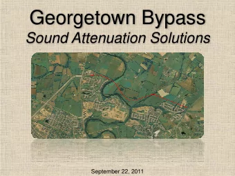 Georgetown Bypass  Sound Attenuation Solutions  September 22, 2011  The Purpose of Todays