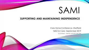 SAMI  SUPPORTING AND MAINTAINING INDEPENDENCE  Care Home Conference- Sheffield Skills for Care