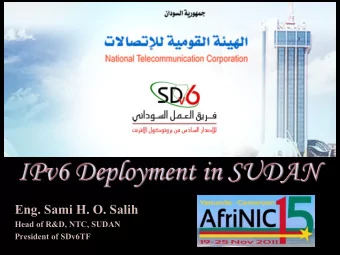 Eng. Sami H. O. Salih  Head of R&amp;D, NTC, SUDAN  President of SDv6TF  About Sudan  Area :