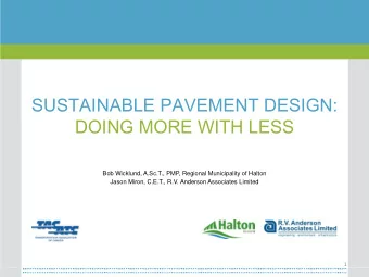SUSTAINABLE PAVEMENT DESIGN:  DOING MORE WITH LESS  Bob Wicklund, A.Sc.T., PMP, Regional