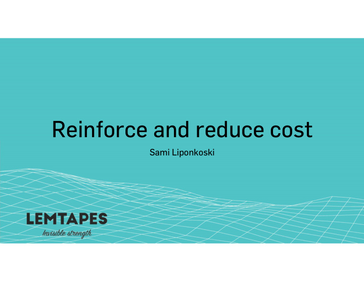 reinforce and reduce cost