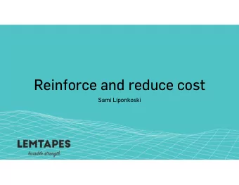 Reinforce and reduce cost  Sami Liponkoski  Reinforce functionality  Challenge: Too much cost