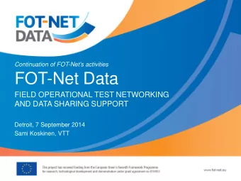 FOT-Net Data  FIELD OPERATIONAL TEST NETWORKING  AND DATA SHARING SUPPORT  Detroit, 7 September