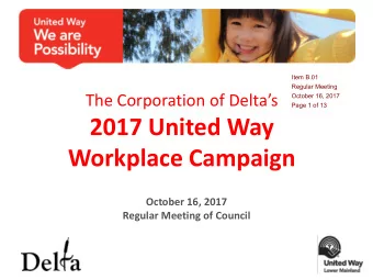 2017 United Way Workplace Campaign  October 16, 2017  Regular Meeting of Council  Why the United