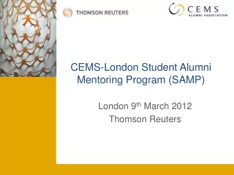 CEMS-London Student Alumni  Mentoring Program (SAMP) London 9 th March 2012  Thomson Reuters  What