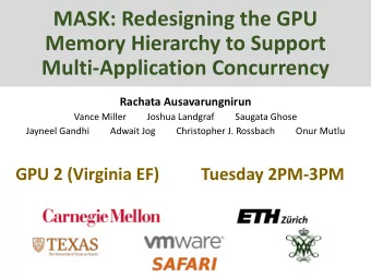 MASK: Redesigning the GPU  Memory Hierarchy to Support  Multi-Application Concurrency  Rachata