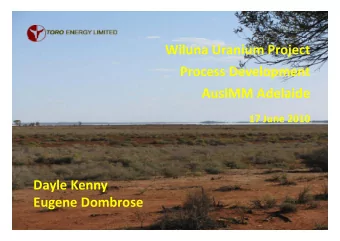 Wiluna Uranium Project Process Development  AusIMM Adelaide AusIMM Adelaide  17 June 2010 17 June