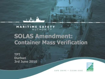 SOLAS Amendment:  Container Mass Verification  TPT  Durban  3rd June 2016  Agenda  1.  Introduction