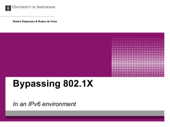 Bypassing 802.1X  In an IPv6 environment  Introduction and motivation  What is 802.1X?  IEEE