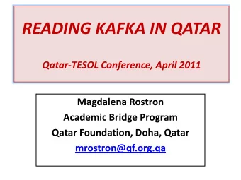 READING KAFKA IN QATAR  Qatar-TESOL Conference, April 2011  Magdalena Rostron  Academic Bridge