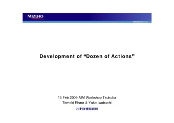 Development of  Dozen of Actions   15 Feb 2009 AIM Workshop Tsukuba  Tomoki Ehara &amp; Yuko