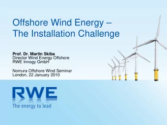 Offshore Wind Energy   The Installation Challenge  Prof. Dr. Martin Skiba  Director Wind Energy
