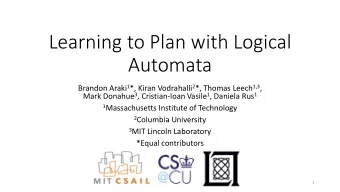 Learning to Plan with Logical  Automata Brandon Araki 1 *, Kiran Vodrahalli 2 *, Thomas Leech 1,3 ,