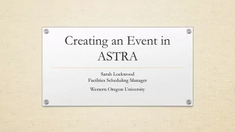 Creating an Event in  ASTRA  Sarah Lockwood  Facilities Scheduling Manager  Western Oregon