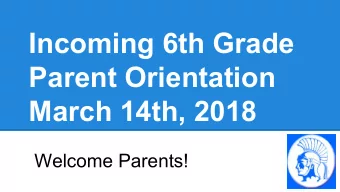 I  Incoming 6th Grade  Parent Orientation  March 14th, 2018  Welcome Parents!  Administration