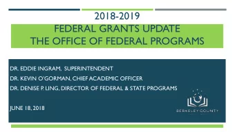 2018-2019  FEDERAL GRANTS UPDATE  THE OFFICE OF FEDERAL PROGRAMS  DR. EDDIE INGRAM,  SUPERINTENDENT