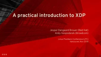 A practical introduction to XDP  Jesper Dangaard Brouer (Red Hat)  Andy Gospodarek (Broadcom)