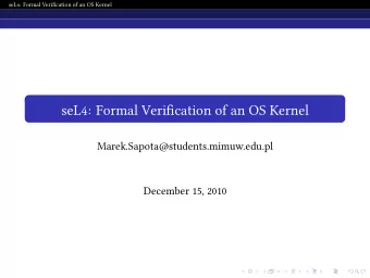seL4: Formal Verification of an OS Kernel  .  Marek.Sapota@students.mimuw.edu.pl  December 15, 2010