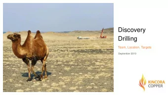 Discovery  Drilling  Team, Location, Targets  September 2019  The views expressed in this