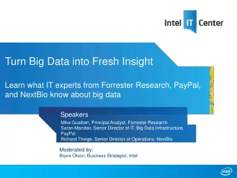 Learn what IT experts from Forrester Research, PayPal,  and NextBio know about big data  Speakers
