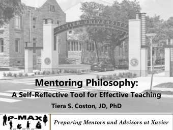 Mentoring Philosophy:  A Self-Reflective Tool for Effective Teaching  Tiera S. Coston, JD, PhD