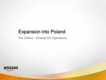 Expansion into Poland Tim Collins  Director EU Operations Our Mission &amp; Vision   AMAZON