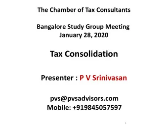 Tax Consolidation  Presenter : P V Srinivasan  pvs@pvsadvisors.com  Mobile: +919845057597  1