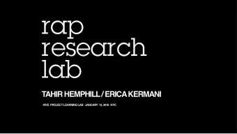 TAHIR HEMPHILL / ERICA KERMANI HIVE  PROJECT LEARNING LAB  JANUARY  13, 2016  NYC  THE RAP