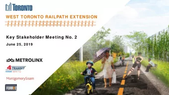 WEST TORONTO RAILPATH EXTENSION  Key Stakeholder Meeting No. 2  June 25, 2019  WELCOME  Meeting