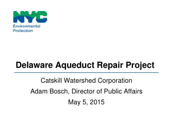 Delaware Aqueduct Repair Project  Catskill Watershed Corporation  Adam Bosch, Director of Public