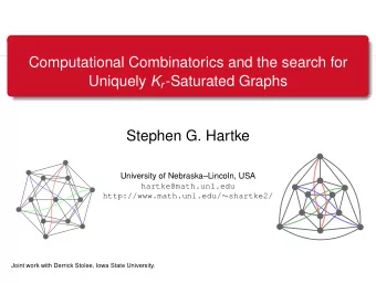 Computational Combinatorics and the search for Uniquely K r -Saturated Graphs  Stephen G. Hartke