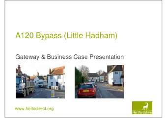 A120 Bypass (Little Hadham)  Gateway &amp; Business Case Presentation  www.hertsdirect.org