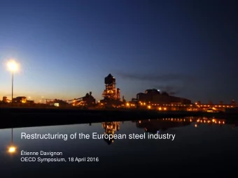 tienne Davignon  OECD Symposium, 18 April 2016  Instead of capacity cuts there were continued