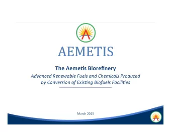 The  Aemes  Biorefinery    Advanced  Renewable  Fuels  and  Chemicals