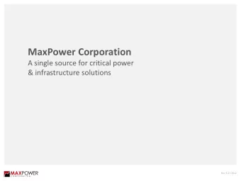 MaxPower Corporation  A single source for critical power  &amp; infrastructure solutions  Rev