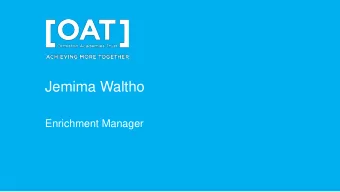 Jemima Waltho  Enrichment Manager  Enrichment Update - Overview  OAT HO Introductions