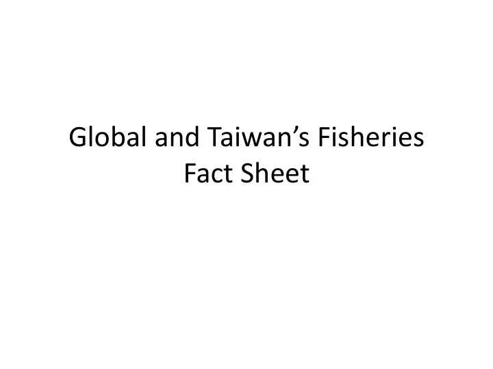 global and taiwan s fisheries fact sheet status of world