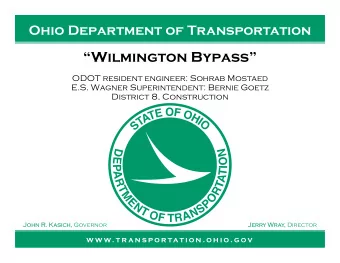 Wilmington Bypass  ODOT resident engineer: Sohrab Mostaed  E.S. Wagner Superintendent: Bernie