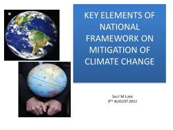 KEY ELEMENTS OF  NATIONAL  FRAMEWORK ON  MITIGATION OF  CLIMATE CHANGE S AUT M L UBIS 9 TH AUGUST