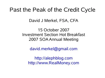 Past the Peak of the Credit Cycle  David J Merkel, FSA, CFA  15 October 2007  Investment Section