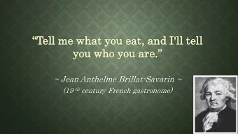 you  u who  ho you  u ar are .  ~ Jean Anthelme Brillat-Savarin ~ (19 th century French
