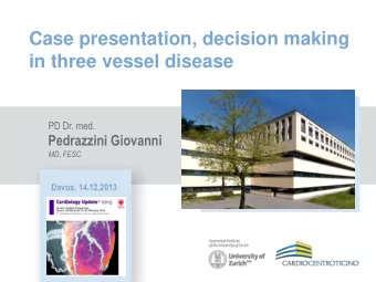 Case presentation, decision making  in three vessel disease  PD Dr. med.  Pedrazzini Giovanni  MD,