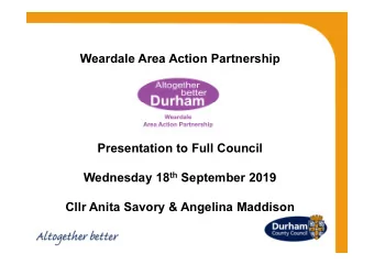 Weardale Area Action Partnership  Presentation to Full Council Wednesday 18 th September 2019  Cllr