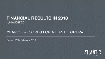 FINANCIAL RESULTS IN 2018  (UNAUDITED)  YEAR OF RECORDS FOR ATLANTIC GRUPA  Zagreb, 28th February