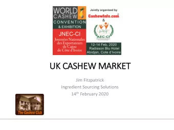 UK CASHEW MARKET  Jim Fitzpatrick  Ingredient Sourcing Solutions 14 th February 2020 W HERE IN IN