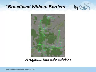Broadband Without Borders  A regional last mile solution  Hybrid broadband presentation of