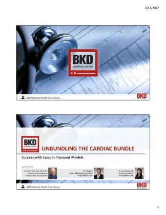 UNBUNDLING THE CARDIAC BUNDLE Success with Episode Payment Models April 13, 2017 Eric Rogers X.