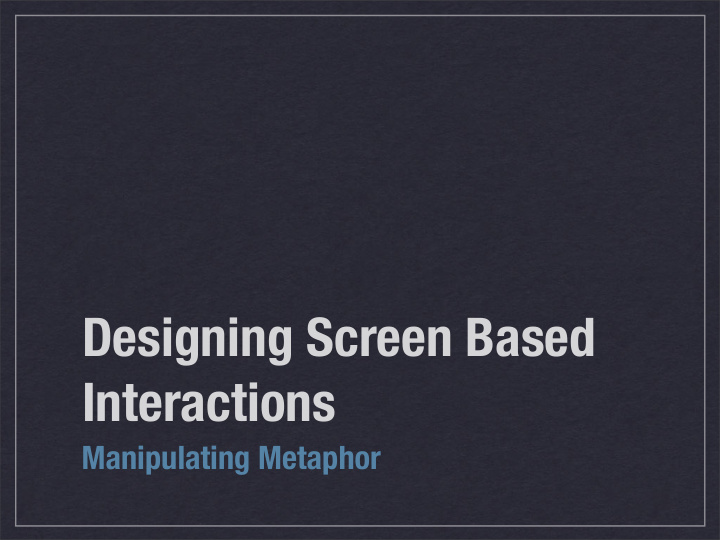 designing screen based interactions